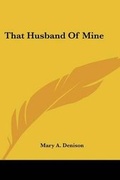 Cover: That Husband Of Mine - Kessinger Publishing