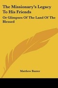 Cover: The Missionary's Legacy To His Friends - Kessinger Publishing