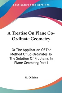 Abbildung von: A Treatise On Plane Co-Ordinate Geometry - Kessinger Publishing