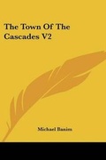 Cover: The Town Of The Cascades V2 - Kessinger Publishing