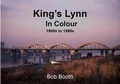 Cover: King's Lynn in Colour 1960s to 1980s - Tricky Sam Publishing