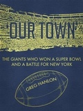 Cover: 'Our Town': The Giants Who Won a Super Bowl and a Battle for New York - BOOKBABY