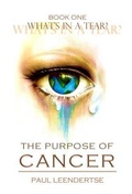 Cover: Book One What's in a Tear? The Purpose of Cancer - BOOKBABY