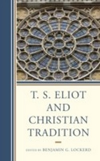 Abbildung von: T. S. Eliot and Christian Tradition - Bloomsbury eBooks US