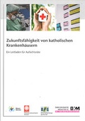 Cover: Zukunftsf&auml;higkeit von katholischen Krankenh&auml;usern - Dialog Medien Agentur