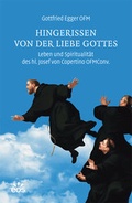 Cover: Hingerissen von der Liebe Gottes - Leben und Spiritualit&auml;t des hl. Josef von Copertino OFMConv. - EOS Verlag
