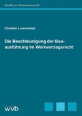 Cover: Die Beschleunigung der Bauausf&uuml;hrung im Werkvertragsrecht - wvb Wissenschaftlicher Verlag Berlin