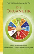 Cover: Die Organuhr. Leben im Rhythmus der Traditionellen Chinesischen Medizin (TCM) - Mankau Verlag