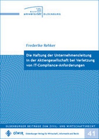 Abbildung von: Die Haftung der Unternehmensleitung in der Aktiengesellschaft bei Verletzung von IT-Compliance-Anforderungen - OlWIR Verlag für Wirtschaft, Informatik und Recht