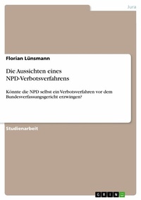 Abbildung von: Die Aussichten eines NPD-Verbotsverfahrens - GRIN Verlag