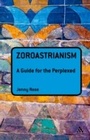 Cover: Zoroastrianism: A Guide for the Perplexed - Bloomsbury Continuum