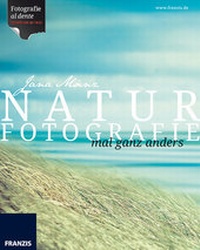 Abbildung von: Naturfotografie mal ganz anders - Franzis-Verlag