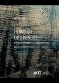 Cover: Technology Entrepreneurship : A Treatise on Entrepreneurs and Entrepreneurship for and in Technology Ventures. Band 1 und Band 2. - KIT Scientific Publishing