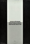 Cover: Ulrich R&uuml;ckriem: Skulpturale Grafik - Grafische Skulptur - Snoeck