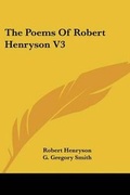 Cover: The Poems Of Robert Henryson V3 - Kessinger Publishing