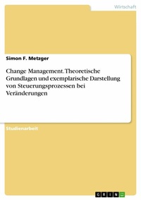 Abbildung von: Change Management. Theoretische Grundlagen und exemplarische Darstellung von Steuerungsprozessen bei Veränderungen - GRIN Verlag