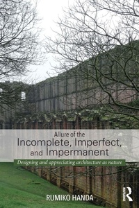 Enlarge image Cover: Allure of the Incomplete, Imperfect, and Impermanent - Routledge