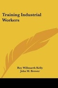 Cover: Training Industrial Workers - Kessinger Publishing