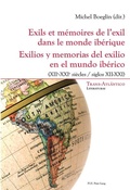 Cover: Exils et m&eacute;moires de l'exil dans le monde ib&eacute;rique - Exilios y memorias del exilio en el mundo ib&eacute;rico - Peter Lang Verlag