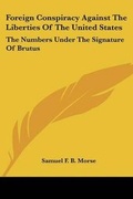Cover: Foreign Conspiracy Against The Liberties Of The United States - Kessinger Publishing