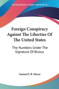 Abbildung von: Foreign Conspiracy Against The Liberties Of The United States - Kessinger Publishing