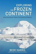 Cover: Exploring the Frozen Continent - What Australians Think of Constitutional Reform - Vivid Publishing