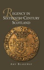 Cover: Regency in Sixteenth-Century Scotland - Boydell Press