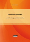 Cover: Finanzkrisen verstehen! Minskys Theorie der finanziellen Instabilit&auml;t und ihre Anwendung auf die Finanzkrise von 2007 - Bachelor + Master Publishing