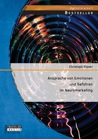 Abbildung von: Ansprache von Emotionen und Gefuehlen im Neuromarketing - Bachelor + Master Publishing