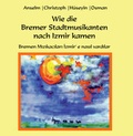 Cover: Wie die Bremer Stadtmusikanten nach Izmir kamen - Kellner Verlag