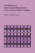 Cover: The History of Tense/Aspect/Mood/Voice in the Mayan Verbal Complex - University of Texas Press