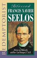 Cover: Blessed Francis Xavier Seelos, Redemptorist - Liguori Publications