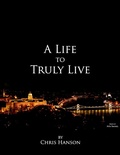 Cover: A Life to Truly Live - Lulu.com