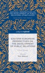 Cover: Eastern European Perspectives on the Development of Public Relations - Palgrave Pivot