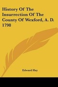 Cover: History Of The Insurrection Of The County Of Wexford, A. D. 1798 - Kessinger Publishing