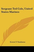 Cover: Sergeant Ted Cole, United States Marines - Kessinger Publishing