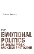 Cover: The Emotional Politics of Social Work and Child Protection - Policy Press