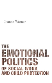 Enlarge image Cover: The Emotional Politics of Social Work and Child Protection - Policy Press