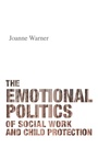Cover: The Emotional Politics of Social Work and Child Protection - Policy Press