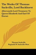 Cover: The Works Of Thomas Sackville, Lord Buckhorst - Kessinger Publishing