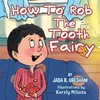 Enlarge image Cover: How to Rob the Tooth Fairy - Xlibris