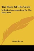 Cover: The Story Of The Cross - Kessinger Publishing