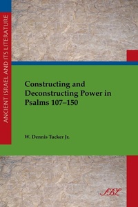 Enlarge image Cover: Constructing and Deconstructing Power in Psalms 107-150 - Society of Biblical Literature