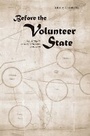 Cover: Before the Volunteer State - University of Tennessee Press