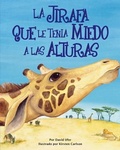 Cover: La Jirafa Que Le Tenia Mieda a Las Alturas (Giraffe Who Was Afraid of Heights, The) - Arbordale Publishing