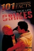 Cover: 101 Interesting Facts on Britain's True Life Crimes - Apex Publishing