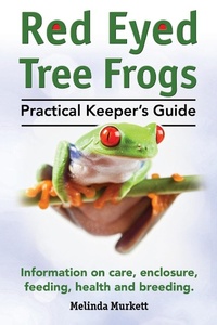 Abbildung von: Red Eyed Tree Frogs. Practical Keeper's Guide for Red Eyed Three Frogs. Information on Care, Housing, Feeding and Breeding. - IMB Publishing