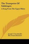 Cover: The Trumpeter Of Sakkingen - Kessinger Publishing