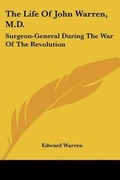 Cover: The Life Of John Warren, M.D. - Kessinger Publishing