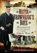 Cover: Mister Brownrigg's Boys: Magdalen College School and the Great War - Pen & Sword Military